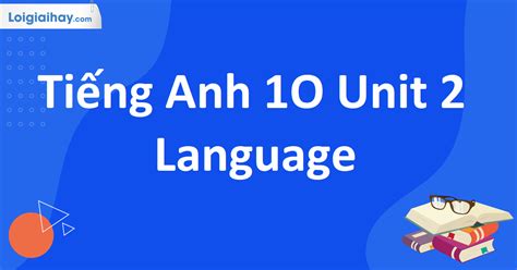 anh 10 unit 2 language